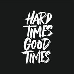 Hard times, good times. Positive inspirational message for work, self love. Daily inspiration saying. Hand-drawn brush motivation quote. Typography motivational phrase.
