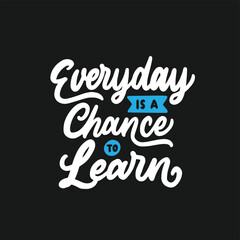 Every day is a chance to learn. Hand drawn motivation lettering quotes in modern calligraphy style. Inspirational quote for your opportunities. Vector illustration.