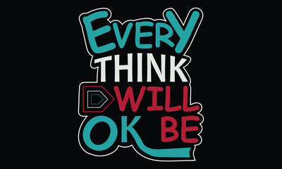 Fototapeta na wymiar Every think will be okay Lettering typography quotes for t-shirt and apparel design. Vector illustration