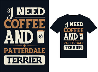 I Need Coffee and Patterdale Terrier illustrations for print-ready T-Shirts design