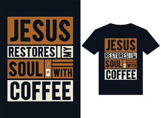Jesus Restores My Soul With Coffee illustrations for print-ready T-Shirts design.