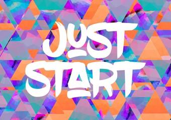 Just start colorful lettering positive quote, motivation and inspiration phrase to poster, t-shirt design or greeting card, calligraphy vector illustration 