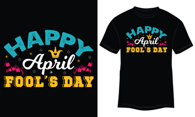 T-shirt Design Happy April Fool’s Day Vector Typography Illustration and Colorful Black Background