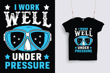 I work well under pressure t shirt design .