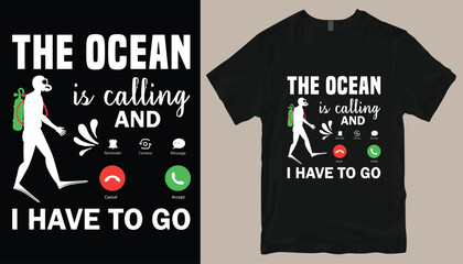 The ocean is calling and i have to go t shirt design .