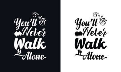 You will never have to walk alone. Autism t-shirt design template