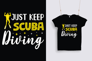 just keep scuba diving t shirt design .