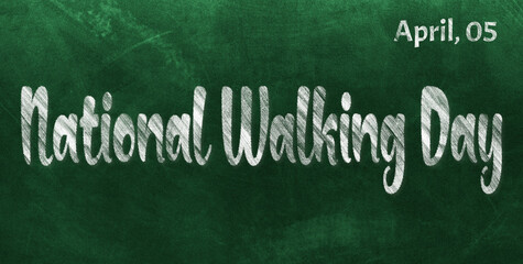 Happy National Walking Day, April 05. Calendar of April Chalk Text Effect, design