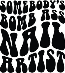Somebody's Bomb Ass Nail Artist svg, Nail Artist Svg, Nail Tech svg, Somebody's svg, Retro svg Design, Retro Svg, Wavy Svg, Trendy Shirt Svg