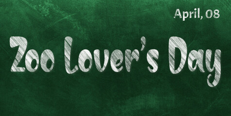 Fototapeta premium Happy Zoo Lover’s Day, April 08. Calendar of April Chalk Text Effect, design