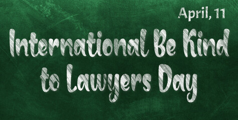 Obraz premium Happy International Be Kind to Lawyers Day, April 11. Calendar of April Chalk Text Effect, design