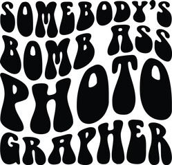 Somebody's Bomb Ass Photographer svg, Photographer Svg, Somebody's photographer Clipart, T Shirt Svg, wavy design svg, groovy font text, retro design