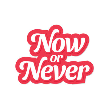 Now or never. Vector hand drawn lettering. Motivational quote.