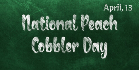Obraz premium Happy National Peach Cobbler Day, April 13. Calendar of April Chalk Text Effect, design