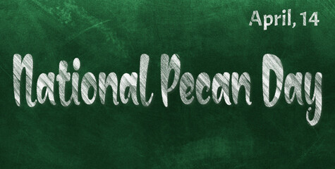 Happy National Pecan Day, April 14. Calendar of April Chalk Text Effect, design