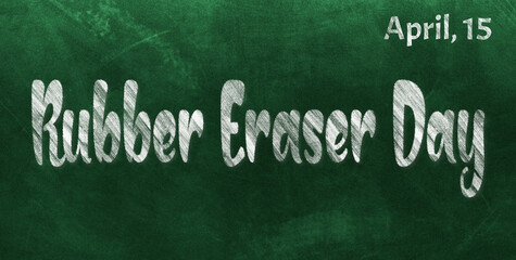 Fototapeta premium Happy Rubber Eraser Day, April 15. Calendar of April Chalk Text Effect, design