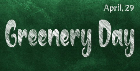 Fototapeta premium Happy Greenery Day, April 29. Calendar of April Chalk Text Effect, design