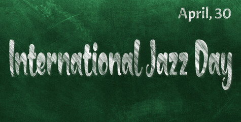 Obraz premium Happy International Jazz Day, April 30. Calendar of April Chalk Text Effect, design