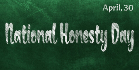 Happy National Honesty Day, April 30. Calendar of April Chalk Text Effect, design