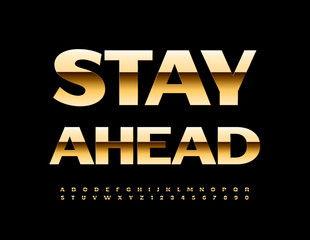 Vector artistic Sign Stay Ahead. Premium Golden Font. Chic Alphabet Letters and Numbers set