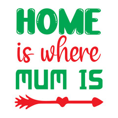 Home is Where Mum is Svg Cut File