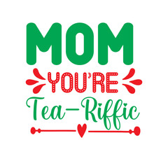 Fototapeta premium Mom You're Tea-Riffic Svg Cut File
