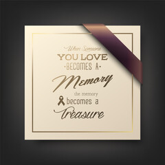 Vector Square Funeral Card. When Someone You Love Becomes a Memory the Memory Becomes a Treasure. Quote Funeral Design Template for Invitation with Silk Ribbon