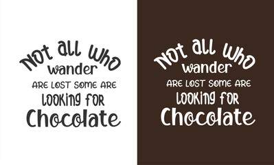 Chocolate printable quotes design. You can print the design or you can use it on electronic media.
