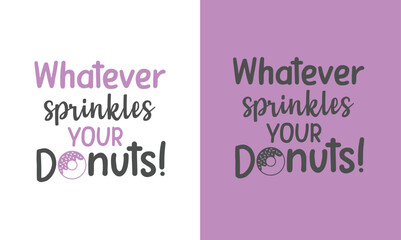 Donuts printable quotes design. You can print the design or you can use it on electronic media.
