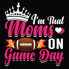 I'm that moms on game day Mother's day shirt print template, typography design for mom mommy mama daughter grandma girl women aunt mom life child best mom adorable shirt