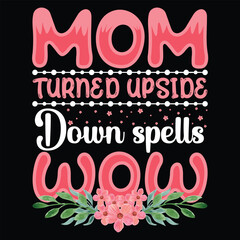 Mom turned upside down spells wow Mother's day shirt print template, typography design for mom mommy mama daughter grandma girl women aunt mom life child best mom adorable shirt