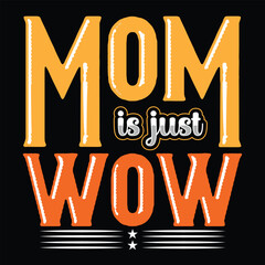 Mom is just wow Mother's day shirt print template, typography design for mom mommy mama daughter grandma girl women aunt mom life child best mom adorable shirt