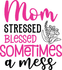 Mom Stressed Blessed Sometimes A Mess SVG