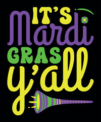 It's Mardi Gras Yáll, Mardi Gras shirt print template, Typography design for Carnival celebration, Christian feasts, Epiphany, culminating  Ash Wednesday, Shrove Tuesday.