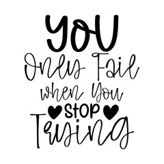 You Only Fail when You Stop Trying