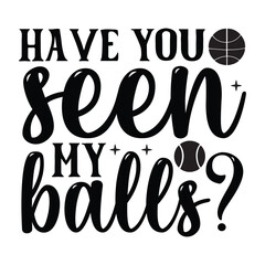 Have you seen my balls