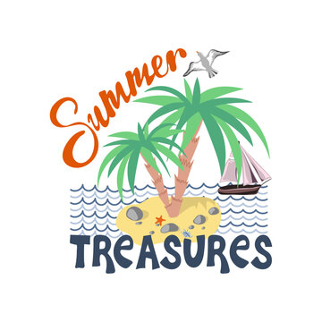 Summer treasures. Inspiration phrase with sea island with palms and sailing boat. Motivational print for poster, textile, card. Summer vacation and travel concept. Vector illustration