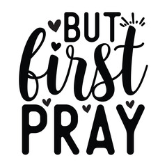 But first pray