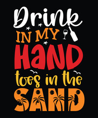Drink In My Hand Toes In The Sand, Summer day shirt print template typography design for beach sunshine sunset sea life, family vacation design