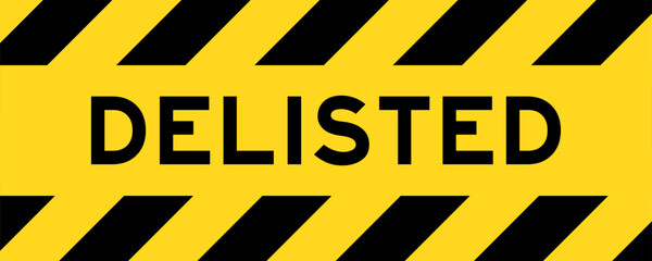 Yellow and black color with line striped label banner with word delisted