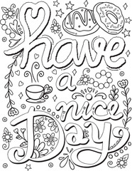 Have a nice day font with coffee, donuts and flower elements. Hand drawn with inspiration word. Doodles art for Valentine's day or Greeting Cards. Coloring for adult and kids. Vector Illustration
