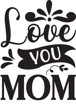 Love  you mom -Mother's Day T-shirt SVG Design, Hand drawn lettering phrase, Isolated on white background, Sarcastic typography, posters and cards, Vector EPS