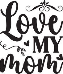  Love my mom-Mother's Day T-shirt SVG Design, Hand drawn lettering phrase, Isolated on white background, Sarcastic typography, posters and cards, Vector EPS