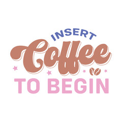 Insert coffee to begin