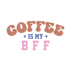 Coffee is my BFF