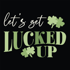 Let's get Lucked Up, St. Patricks Day Vintage Typography Groovy Design can be printed on a T-Shirt, mugs, notebooks, clothing, apparel, accessories, Canvas, and so on.