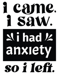 I came I saw I had Anxiety So I left design