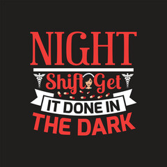 Night shift get it done in the dark - nurse t shirt design