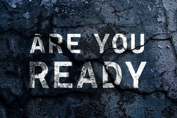 Are you ready text written with broken cement wall, Are you ready word on street.