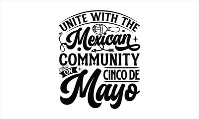 Fototapeta premium Unite with the Mexican community on Cinco de Mayo- Cinco De Mayo T-Shirt Design, Hand drawn lettering phrase, Isolated on white background, svg eps 10.